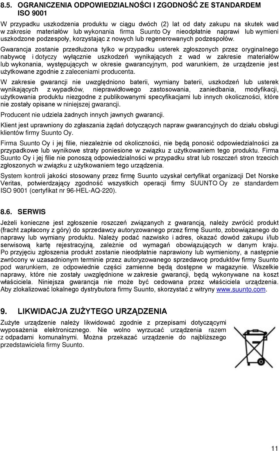 Gwarancja zostanie przedłużona tylko w przypadku usterek zgłoszonych przez oryginalnego nabywcę i dotyczy wyłącznie uszkodzeń wynikających z wad w zakresie materiałów lub wykonania, występujących w