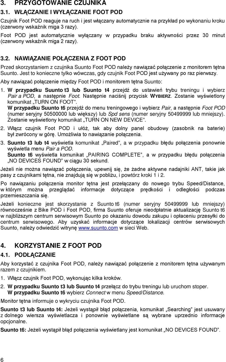 razy). 3.2. NAWIĄZANIE POŁĄCZENIA Z FOOT POD Przed skorzystaniem z czujnika Suunto Foot POD należy nawiązać połączenie z monitorem tętna Suunto.