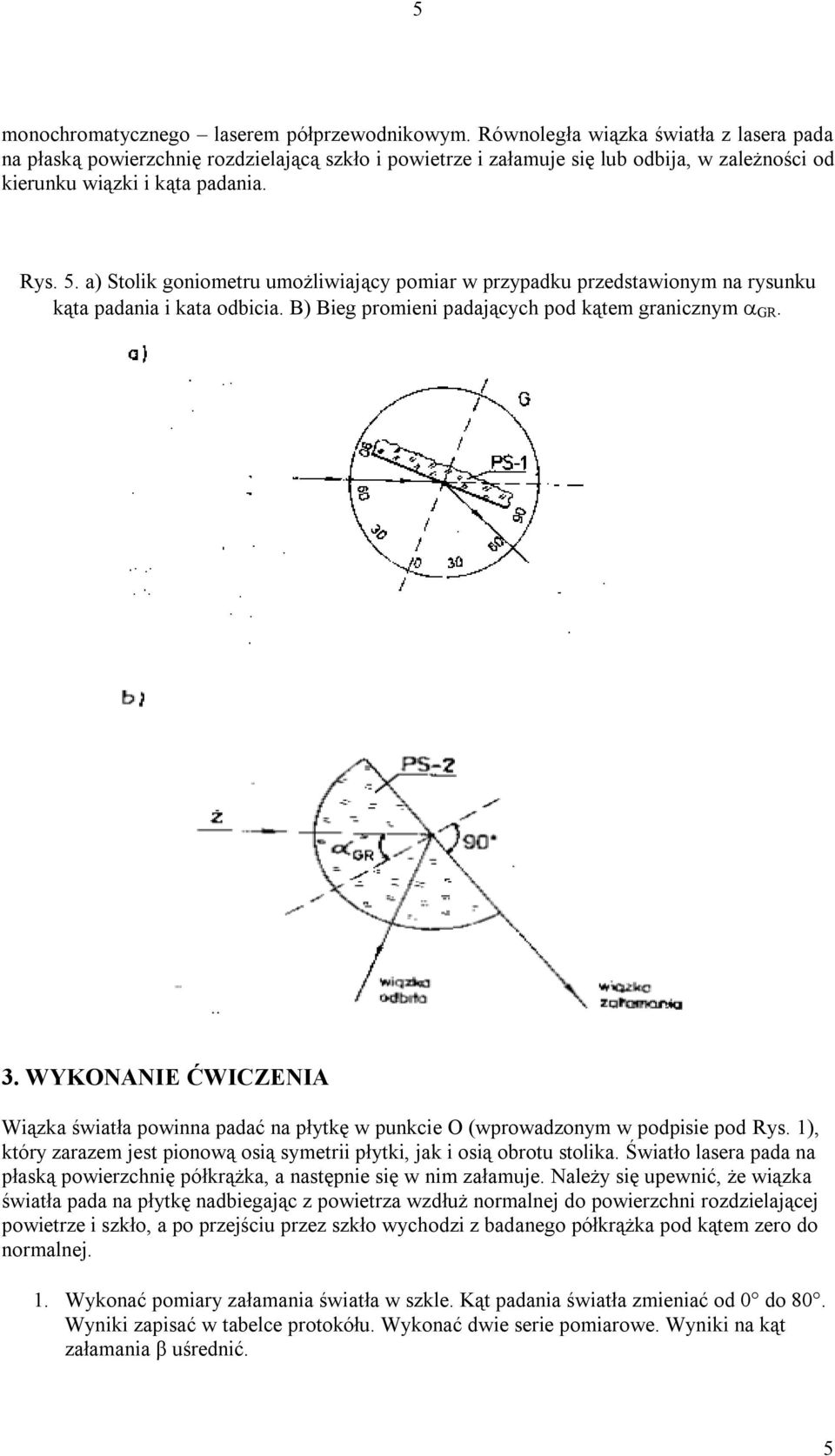 a) Stolik goiometru umożliwiający pomiar w przypadku przedstawioym a rysuku kąta padaia i kata odbicia. B) Bieg promiei padających pod kątem aiczym GR. 3.