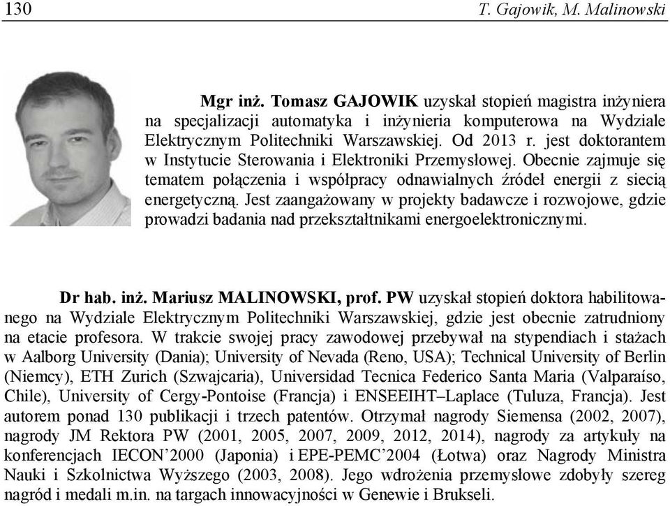 Jest zaangażowany w projekty badawcze i rozwojowe, gdzie prowadzi badania nad przekształtnikami energoelektronicznymi. Dr hab. inż. Mariusz MALINOWSKI, prof.