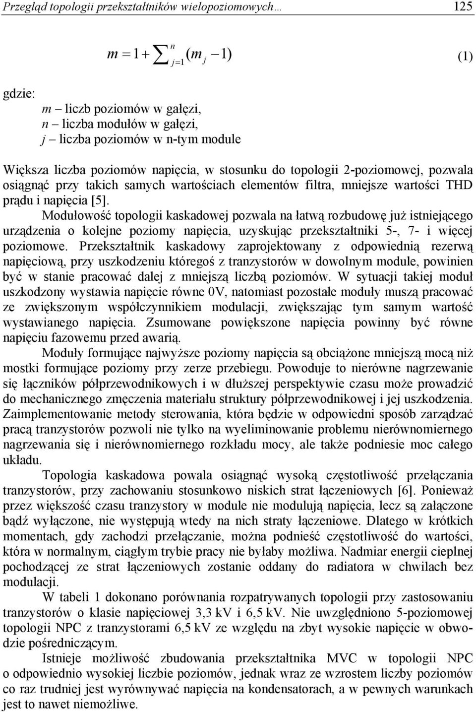 Modułowość topologii kaskadowej pozwala na łatwą rozbudowę już istniejącego urządzenia o kolejne poziomy napięcia, uzyskując przekształtniki 5-, 7- i więcej poziomowe.