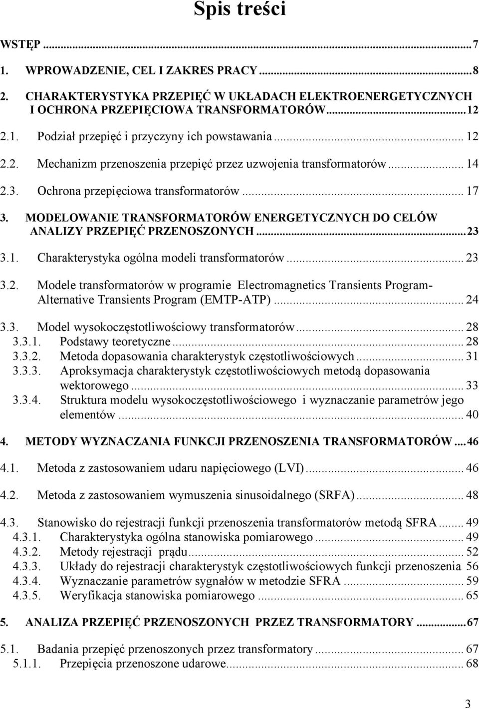 MODELOWANIE TRANSFORMATORÓW ENERGETYCZNYCH DO CELÓW ANALIZY PRZEPIĘĆ PRZENOSZONYCH... 3 3.