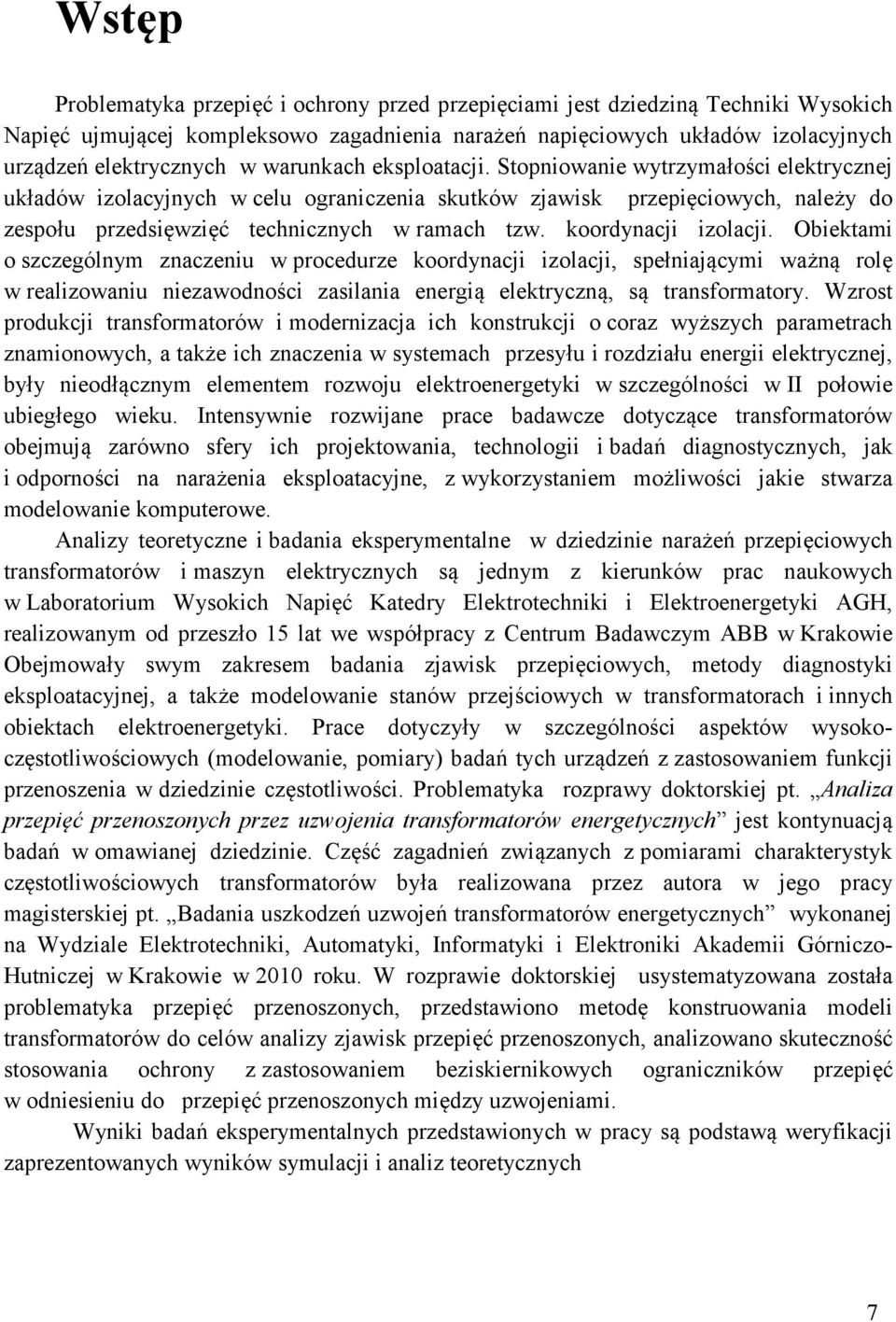 koordynacji izolacji. Obiektami o szczególnym znaczeniu w procedurze koordynacji izolacji, spełniającymi ważną rolę w realizowaniu niezawodności zasilania energią elektryczną, są transformatory.