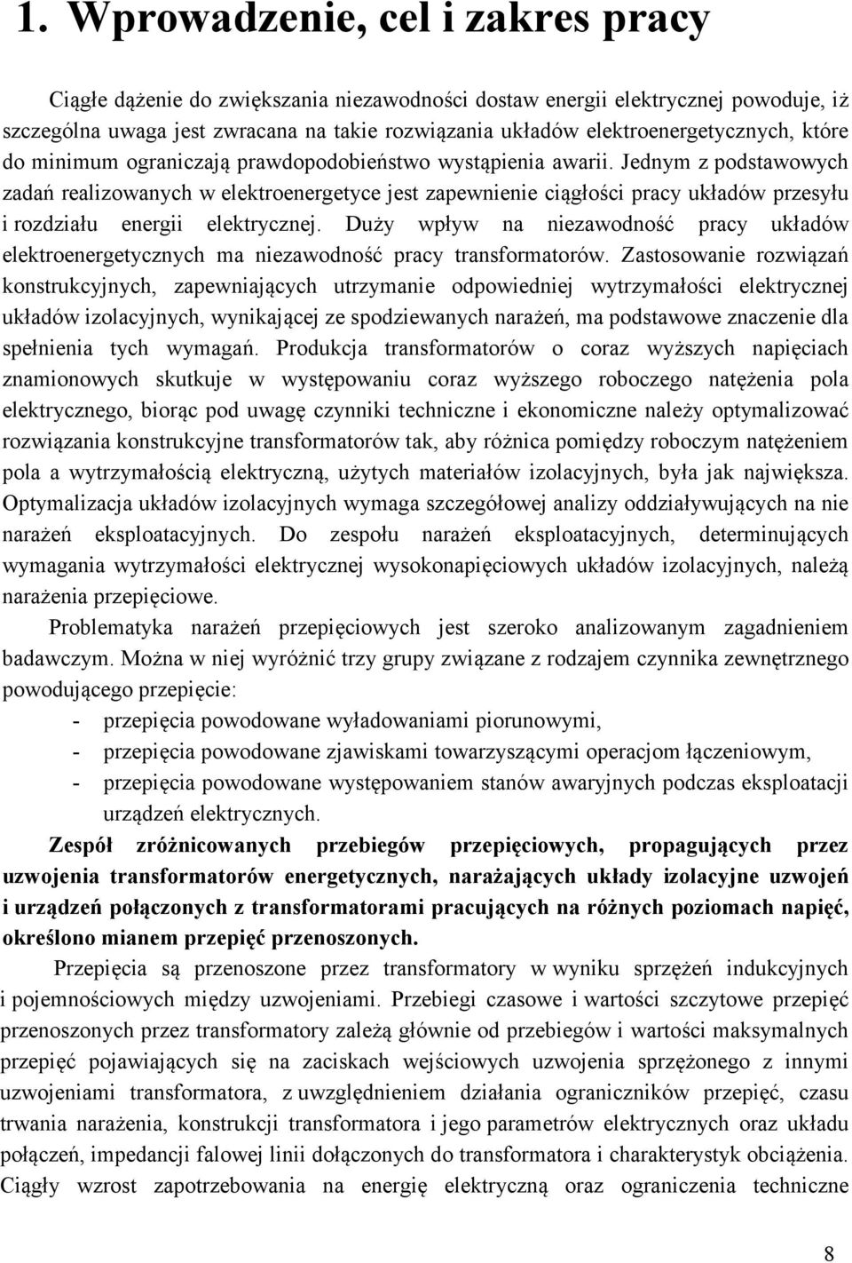 Jednym z podstawowych zadań realizowanych w elektroenergetyce jest zapewnienie ciągłości pracy układów przesyłu i rozdziału energii elektrycznej.