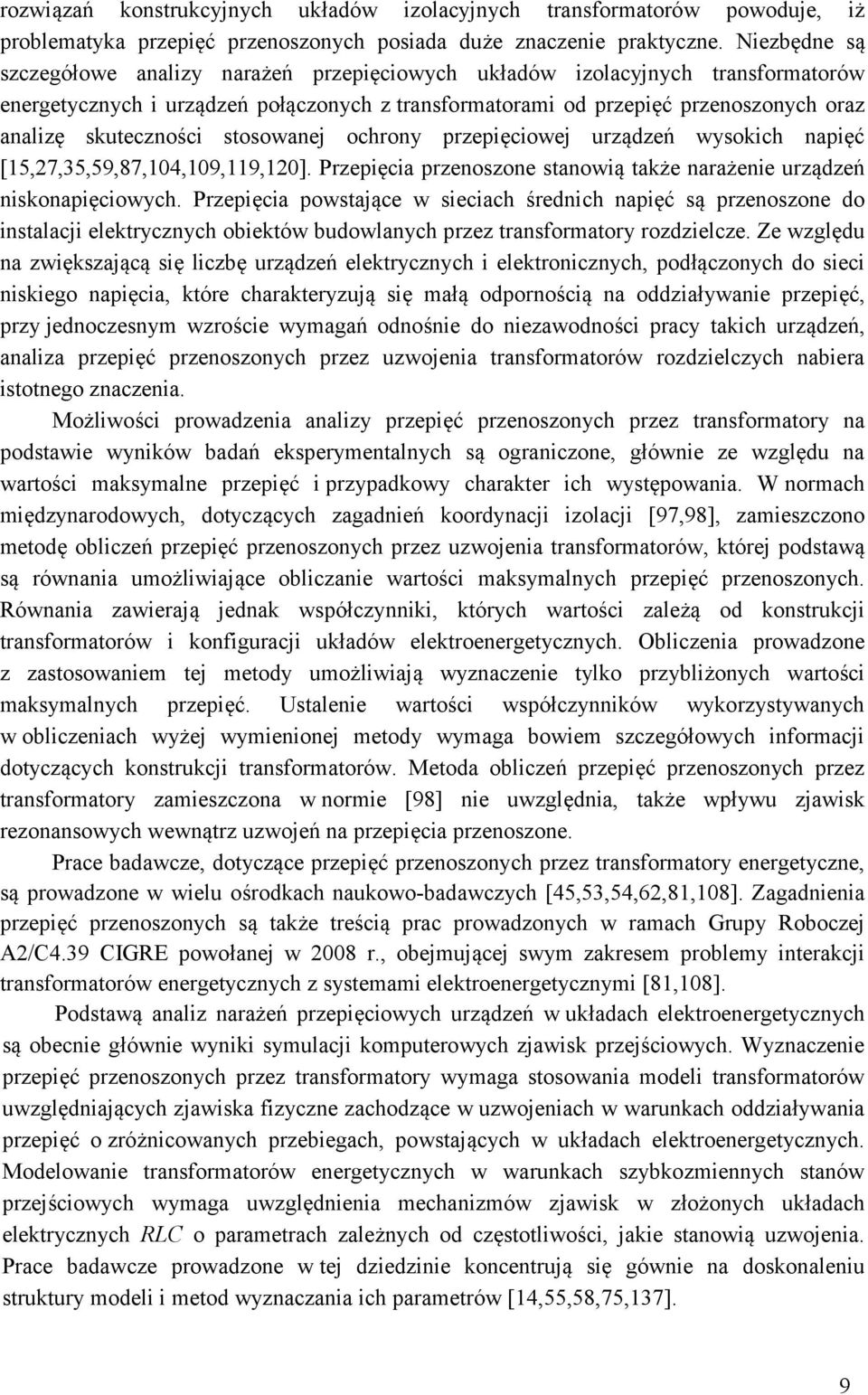 skuteczności stosowanej ochrony przepięciowej urządzeń wysokich napięć [5,7,35,59,87,4,9,9,]. Przepięcia przenoszone stanowią także narażenie urządzeń niskonapięciowych.