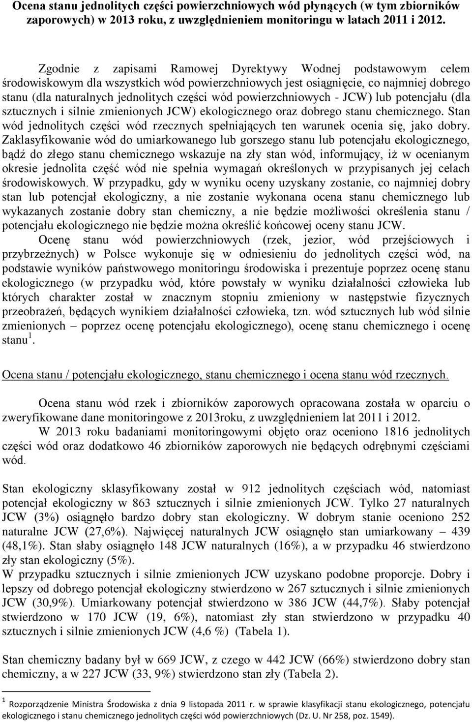 powierzchniowych - JCW) lub potencjału (dla sztucznych i silnie zmienionych JCW) ekologicznego oraz dobrego stanu chemicznego.