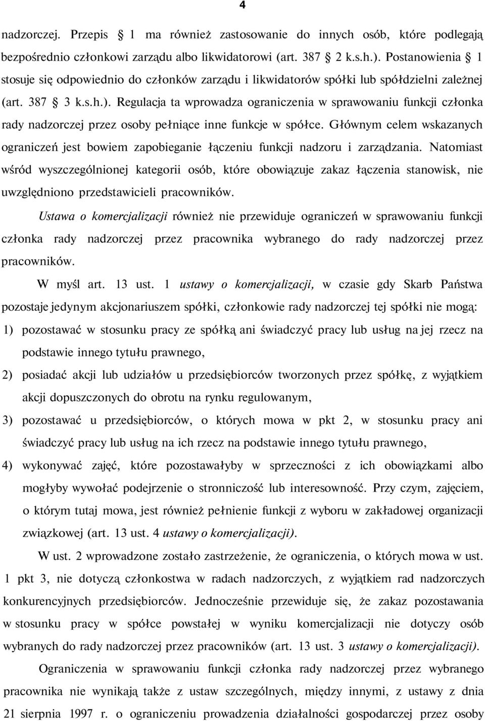 Regulacja ta wprowadza ograniczenia w sprawowaniu funkcji członka rady nadzorczej przez osoby pełniące inne funkcje w spółce.