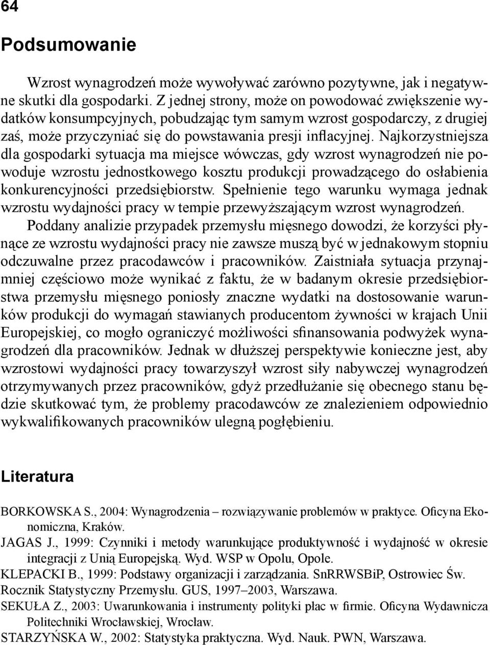 Najkorzystniejsza dla gospodarki sytuacja ma miejsce wówczas, gdy wzrost wynagrodzeń nie powoduje wzrostu jednostkowego kosztu produkcji prowadzącego do osłabienia konkurencyjności przedsiębiorstw.