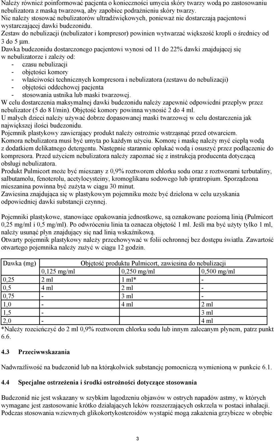 Zestaw do nebulizacji (nebulizator i kompresor) powinien wytwarzać większość kropli o średnicy od 3 do 5 µm.