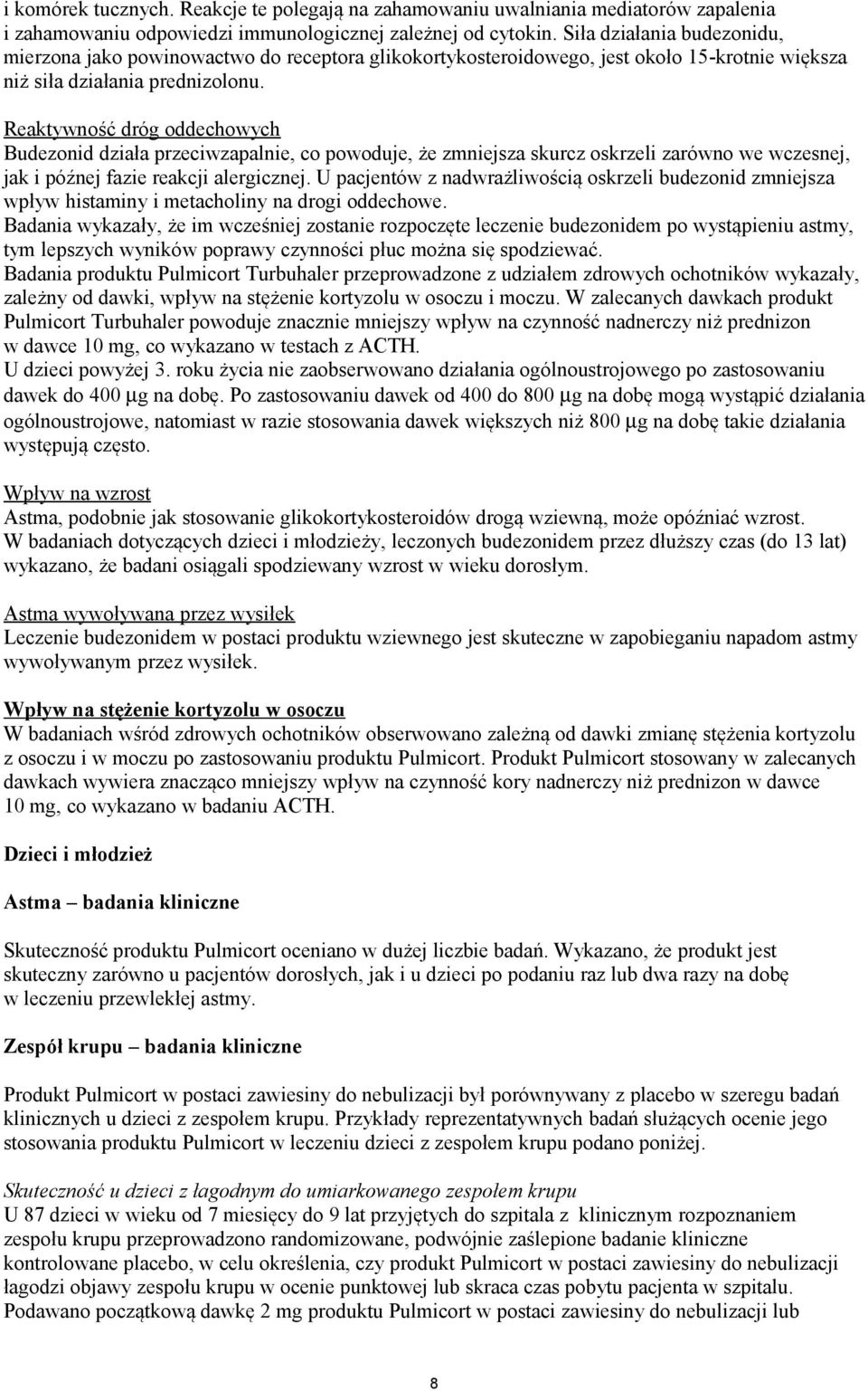 Reaktywność dróg oddechowych Budezonid działa przeciwzapalnie, co powoduje, że zmniejsza skurcz oskrzeli zarówno we wczesnej, jak i późnej fazie reakcji alergicznej.