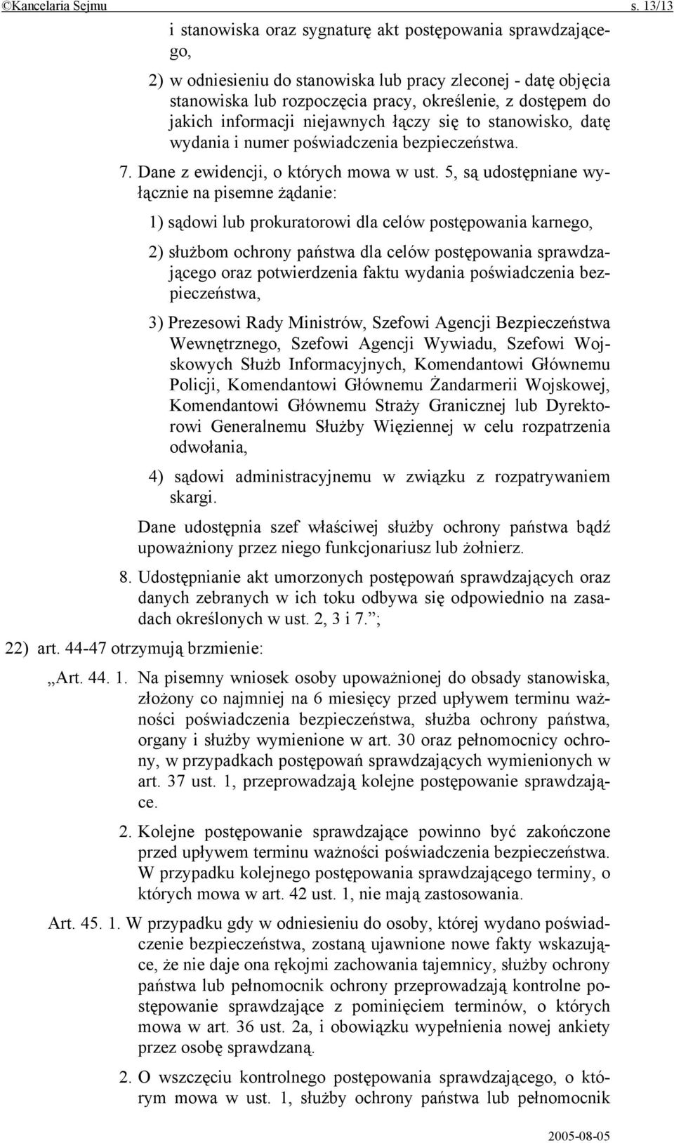 informacji niejawnych łączy się to stanowisko, datę wydania i numer poświadczenia bezpieczeństwa. 7. Dane z ewidencji, o których mowa w ust.