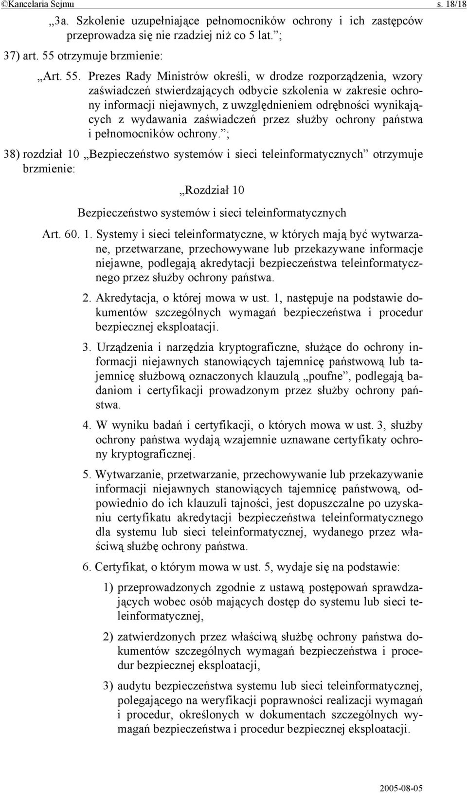 Prezes Rady Ministrów określi, w drodze rozporządzenia, wzory zaświadczeń stwierdzających odbycie szkolenia w zakresie ochrony informacji niejawnych, z uwzględnieniem odrębności wynikających z