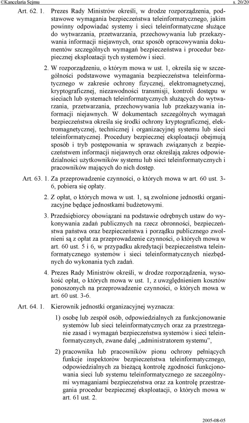 przetwarzania, przechowywania lub przekazywania informacji niejawnych, oraz sposób opracowywania dokumentów szczególnych wymagań bezpieczeństwa i procedur bezpiecznej eksploatacji tych systemów i