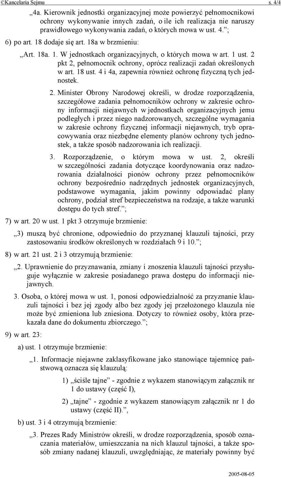 ; 6) po art. 18 dodaje się art. 18a w brzmieniu: Art. 18a. 1. W jednostkach organizacyjnych, o których mowa w art. 1 ust. 2 pkt 2, pełnomocnik ochrony, oprócz realizacji zadań określonych w art.