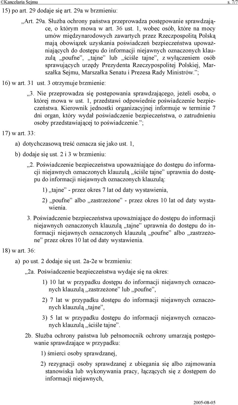 oznaczonych klauzulą poufne, tajne lub ściśle tajne, z wyłączeniem osób sprawujących urzędy Prezydenta Rzeczypospolitej Polskiej, Marszałka Sejmu, Marszałka Senatu i Prezesa Rady Ministrów.