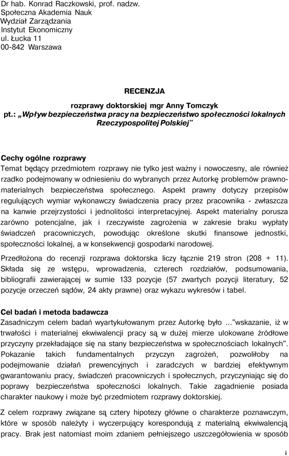 rzadko podejmowany w odniesieniu do wybranych przez Autorkę problemów prawnomaterialnych bezpieczeństwa społecznego.