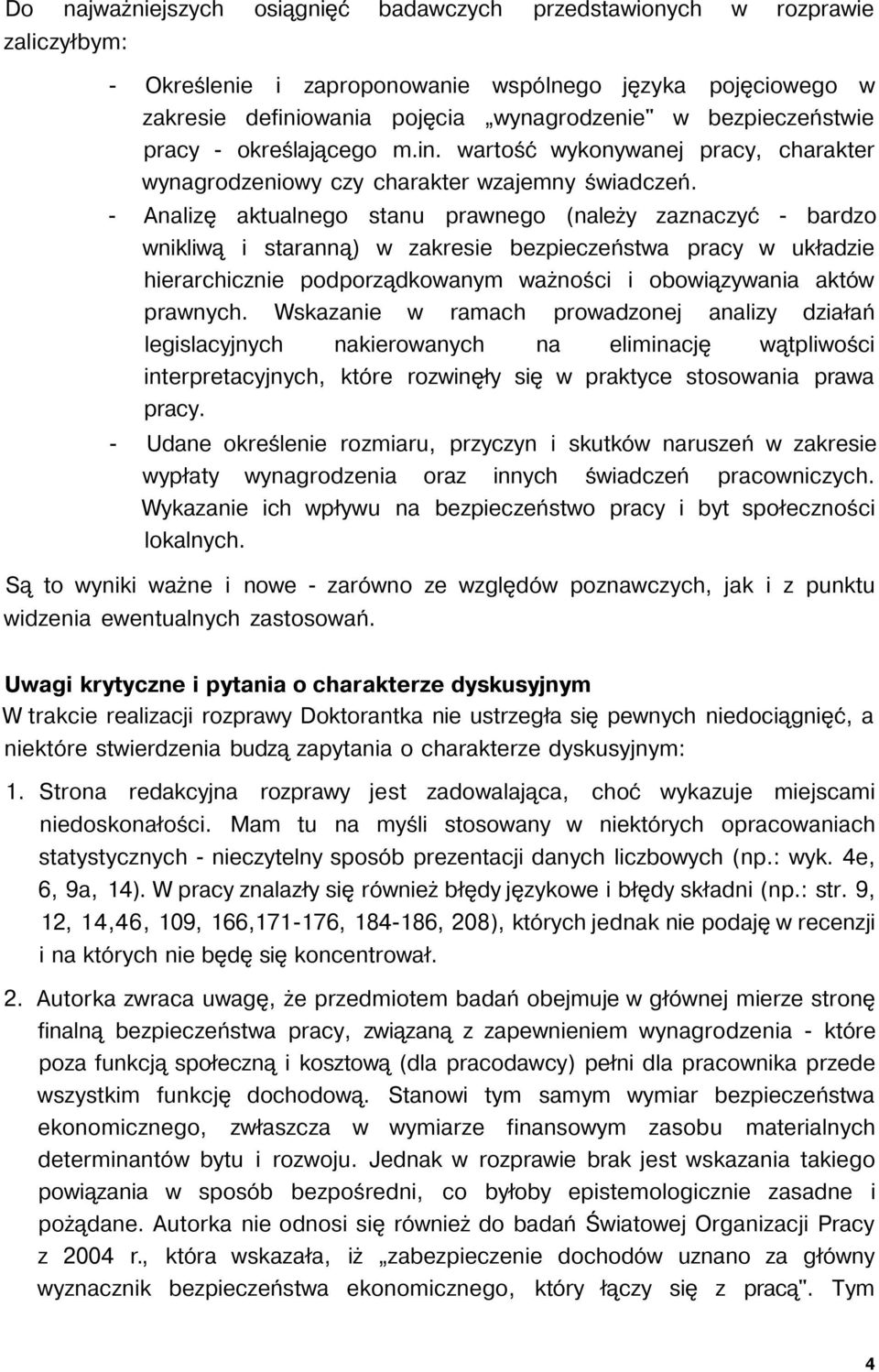 - Analizę aktualnego stanu prawnego (należy zaznaczyć - bardzo wnikliwą i staranną) w zakresie bezpieczeństwa pracy w układzie hierarchicznie podporządkowanym ważności i obowiązywania aktów prawnych.