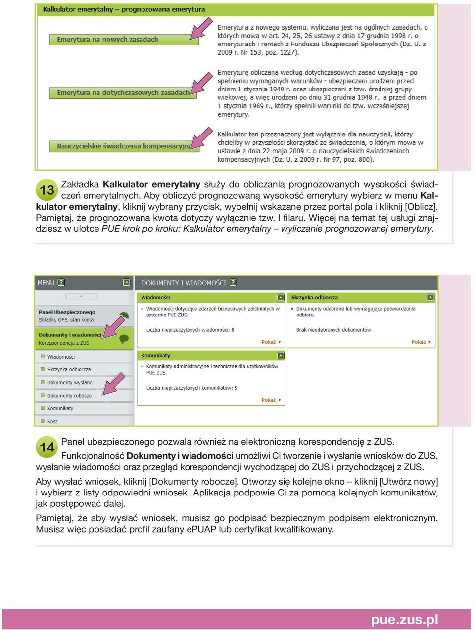 Pamiętaj, że prognozowana kwota dotyczy wyłącznie tzw. I filaru. Więcej na temat tej usługi znajdziesz w ulotce PUE krok po kroku: Kalkulator emerytalny wyliczanie prognozowanej emerytury.