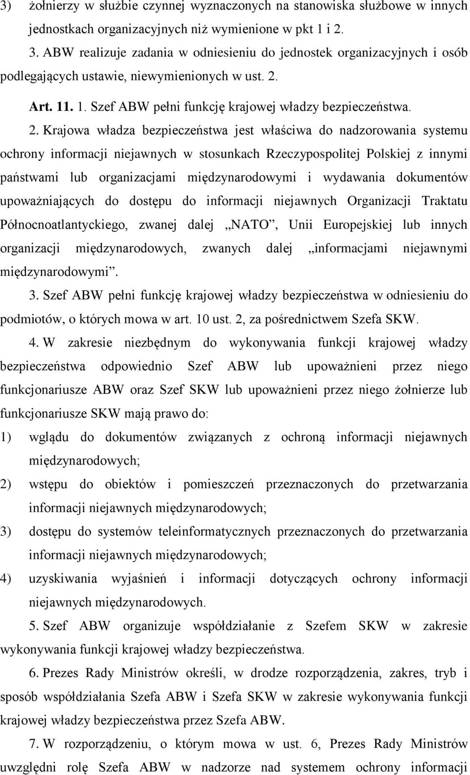 Art. 11. 1. Szef ABW pełni funkcję krajowej władzy bezpieczeństwa. 2.