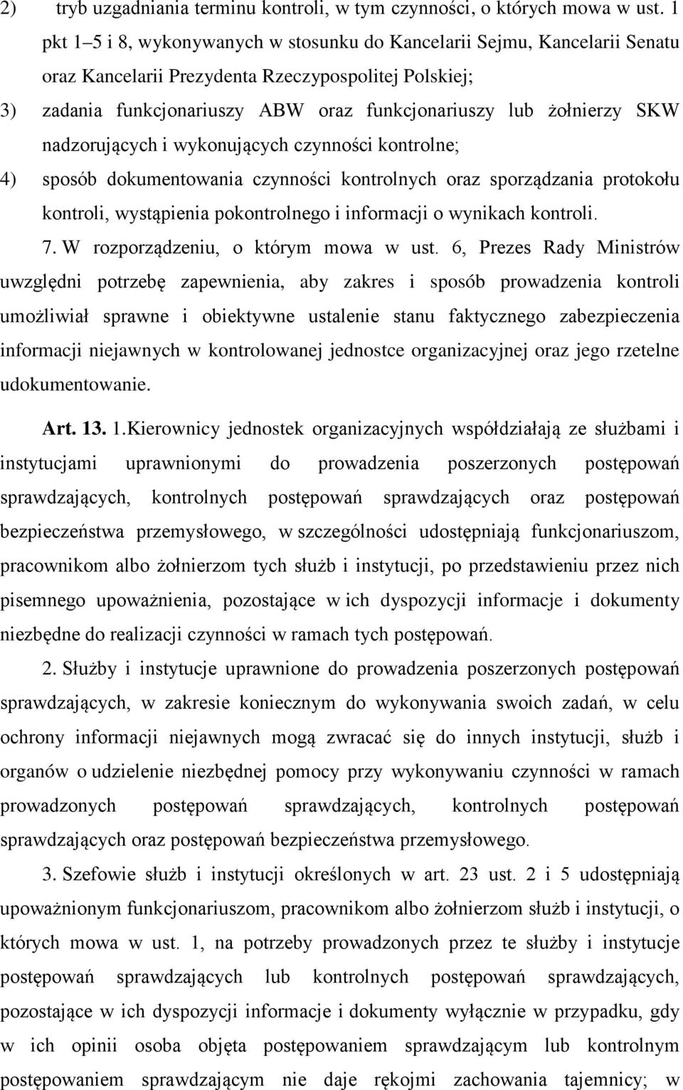 SKW nadzorujących i wykonujących czynności kontrolne; 4) sposób dokumentowania czynności kontrolnych oraz sporządzania protokołu kontroli, wystąpienia pokontrolnego i informacji o wynikach kontroli.