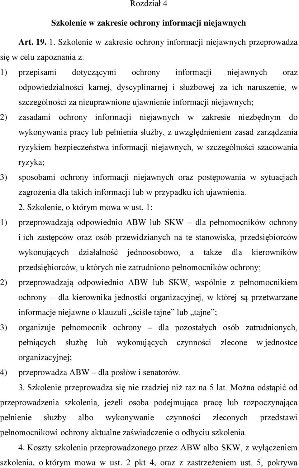 służbowej za ich naruszenie, w szczególności za nieuprawnione ujawnienie informacji niejawnych; 2) zasadami ochrony informacji niejawnych w zakresie niezbędnym do wykonywania pracy lub pełnienia