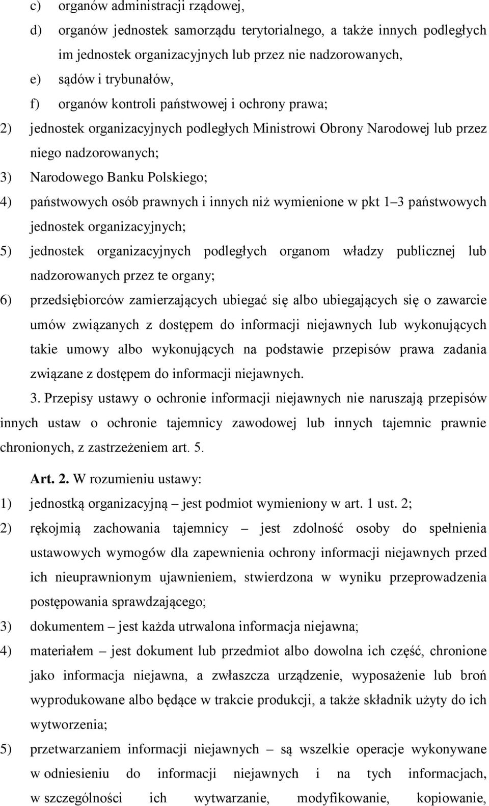 innych niż wymienione w pkt 1 3 państwowych jednostek organizacyjnych; 5) jednostek organizacyjnych podległych organom władzy publicznej lub nadzorowanych przez te organy; 6) przedsiębiorców