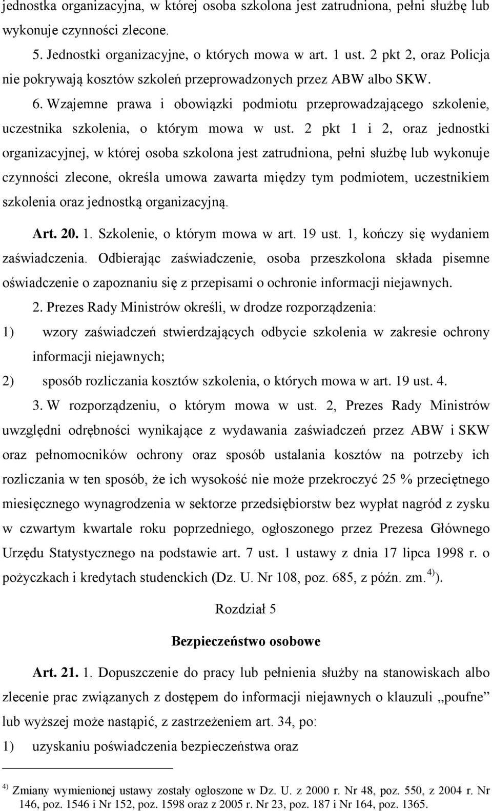 2 pkt 1 i 2, oraz jednostki organizacyjnej, w której osoba szkolona jest zatrudniona, pełni służbę lub wykonuje czynności zlecone, określa umowa zawarta między tym podmiotem, uczestnikiem szkolenia