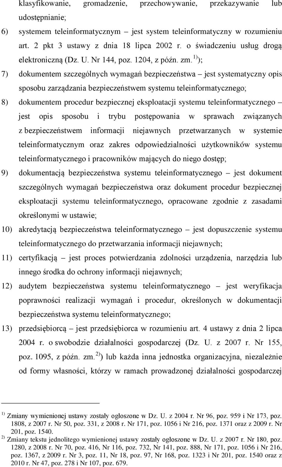 1) ); 7) dokumentem szczególnych wymagań bezpieczeństwa jest systematyczny opis sposobu zarządzania bezpieczeństwem systemu teleinformatycznego; 8) dokumentem procedur bezpiecznej eksploatacji