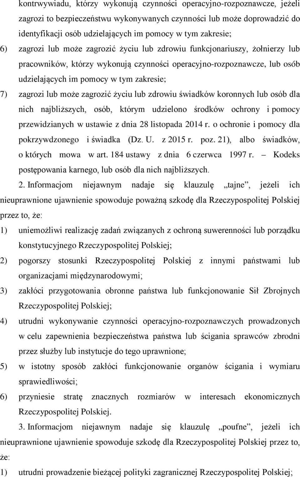 zakresie; 7) zagrozi lub może zagrozić życiu lub zdrowiu świadków koronnych lub osób dla nich najbliższych, osób, którym udzielono środków ochrony i pomocy przewidzianych w ustawie z dnia 28