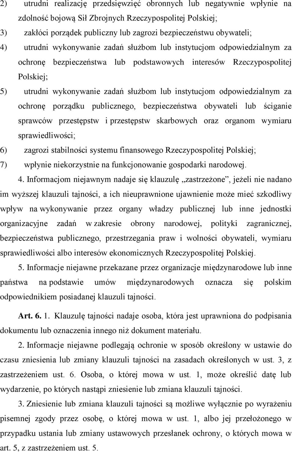 odpowiedzialnym za ochronę porządku publicznego, bezpieczeństwa obywateli lub ściganie sprawców przestępstw i przestępstw skarbowych oraz organom wymiaru sprawiedliwości; 6) zagrozi stabilności