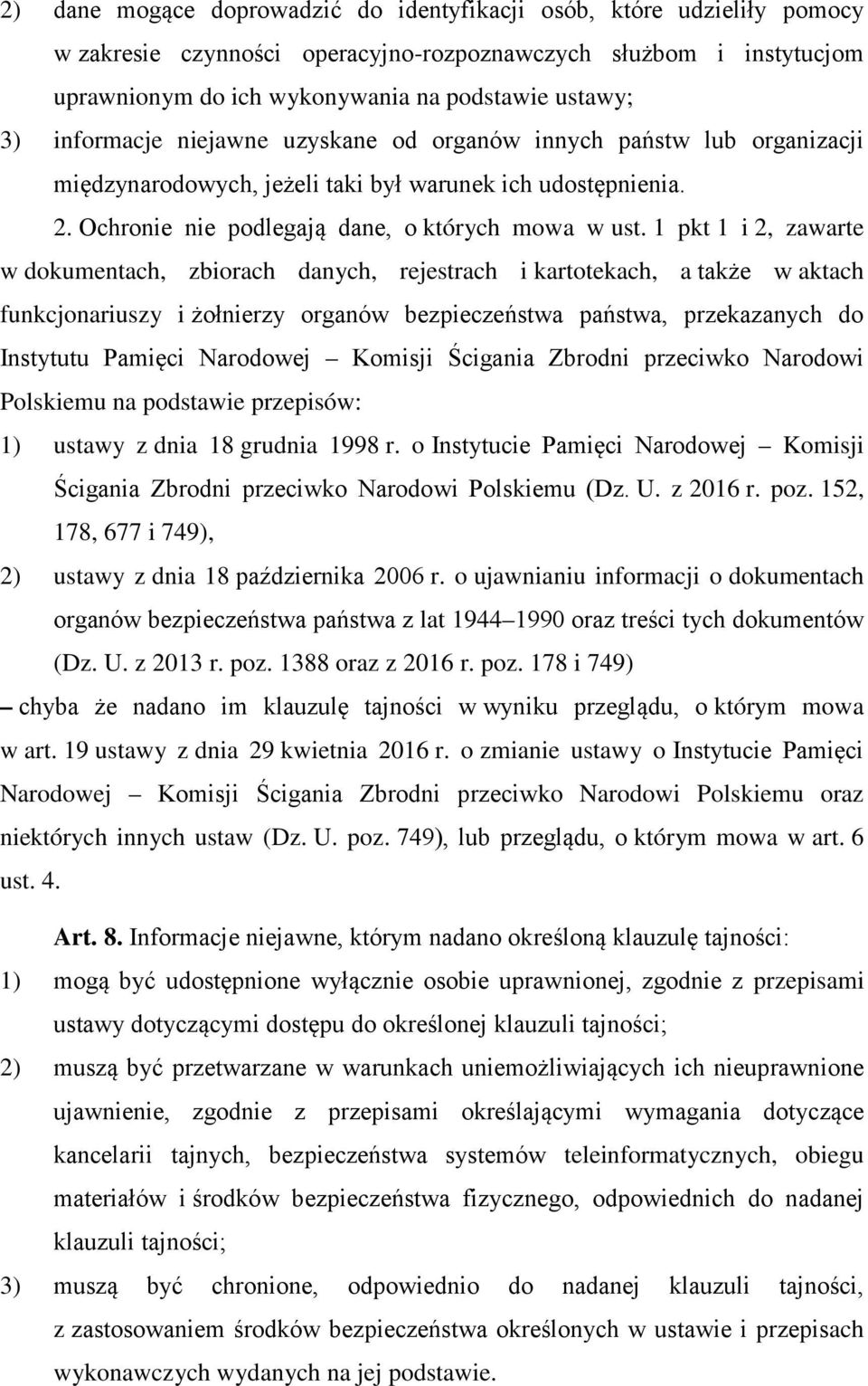 1 pkt 1 i 2, zawarte w dokumentach, zbiorach danych, rejestrach i kartotekach, a także w aktach funkcjonariuszy i żołnierzy organów bezpieczeństwa państwa, przekazanych do Instytutu Pamięci Narodowej