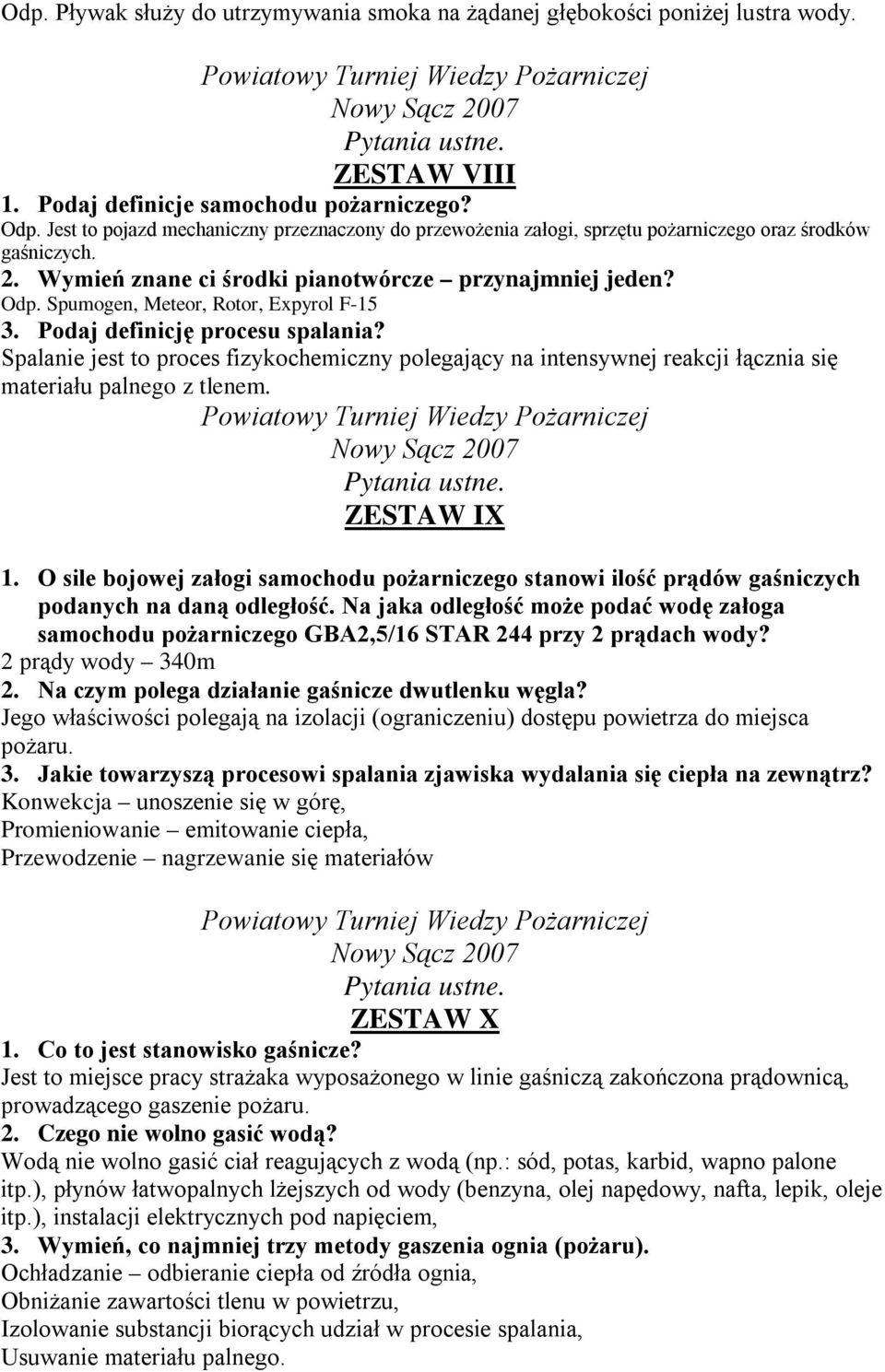 Spumogen, Meteor, Rotor, Expyrol F-15 3. Podaj definicję procesu spalania? Spalanie jest to proces fizykochemiczny polegający na intensywnej reakcji łącznia się materiału palnego z tlenem.