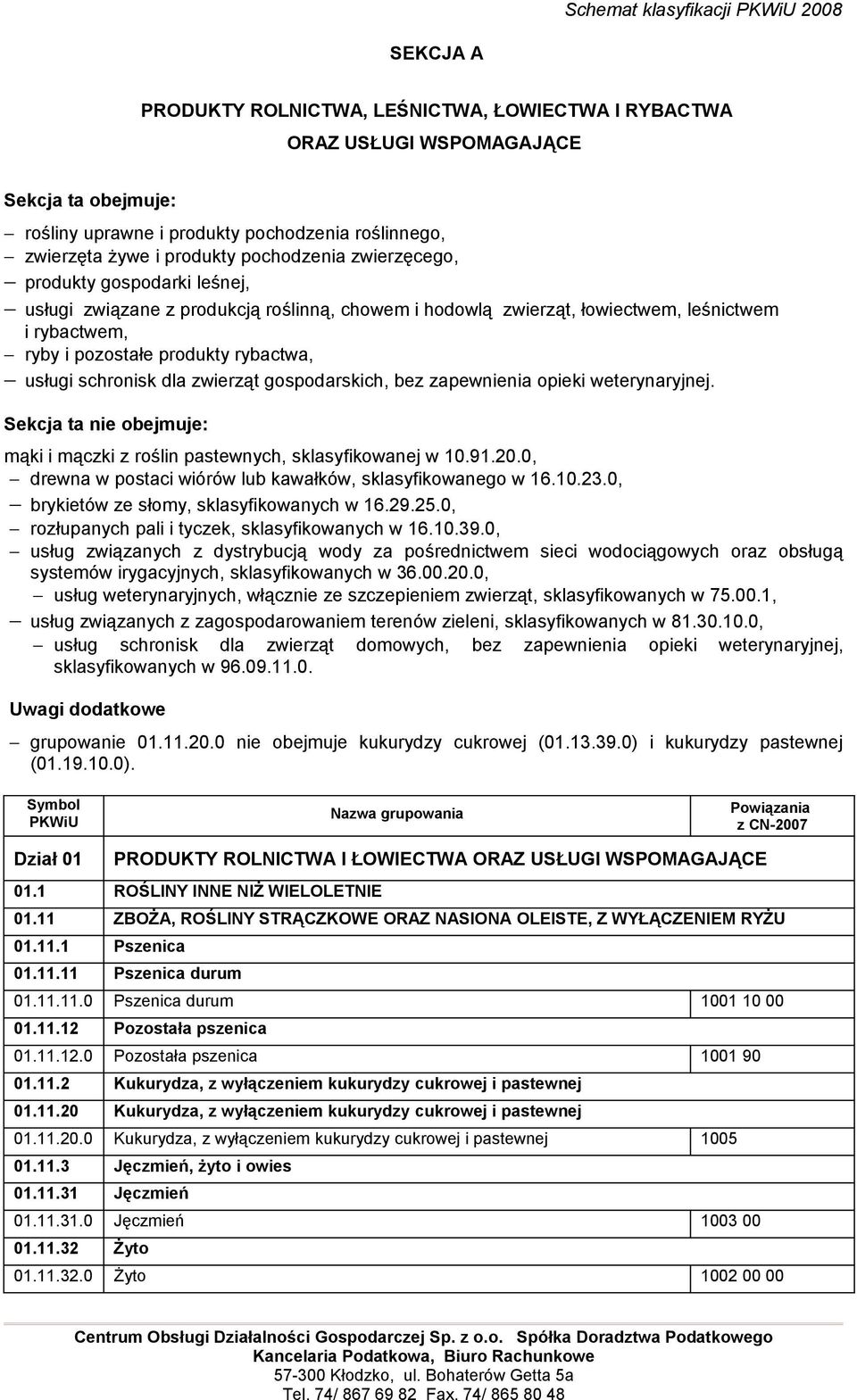 zwierząt gospodarskich, bez zapewnienia opieki weterynaryjnej. Sekcja ta nie obejmuje: mąki i mączki z roślin pastewnych, sklasyfikowanej w 10.91.20.