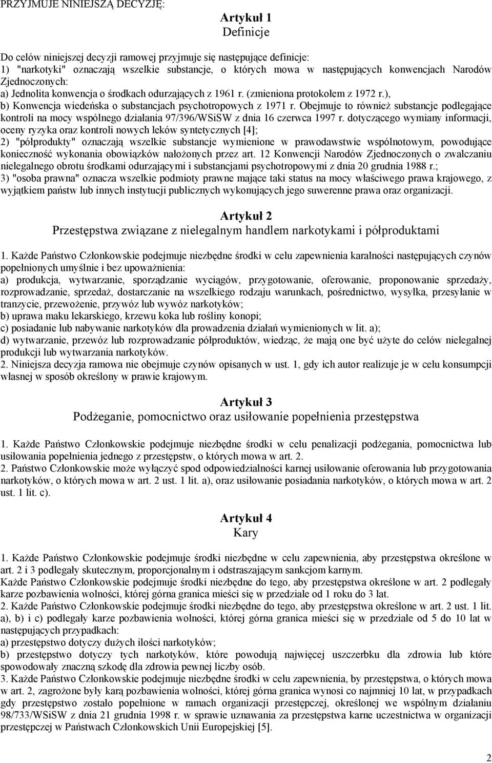 Obejmuje to również substancje podlegające kontroli na mocy wspólnego działania 97/396/WSiSW z dnia 16 czerwca 1997 r.