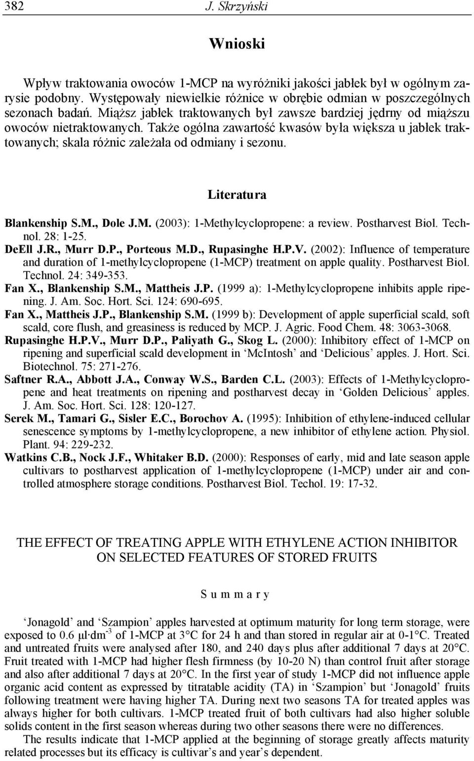 Literatura Blankenship S.M., Dole J.M. (): 1-Methylcyclopropene: a review. Postharvest Biol. Technol. 28: 1-25. DeEll J.R., Murr D.P., Porteous M.D., Rupasinghe H.P.V.