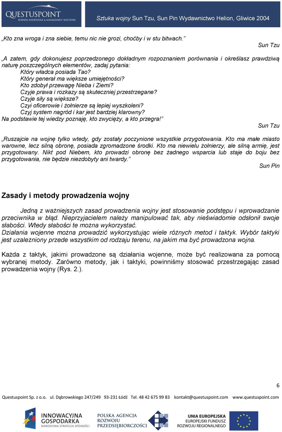 Który generał ma większe umiejętności? Kto zdobył przewagę Nieba i Ziemi? Czyje prawa i rozkazy są skuteczniej przestrzegane? Czyje siły są większe? Czyi oficerowie i żołnierze są lepiej wyszkoleni?