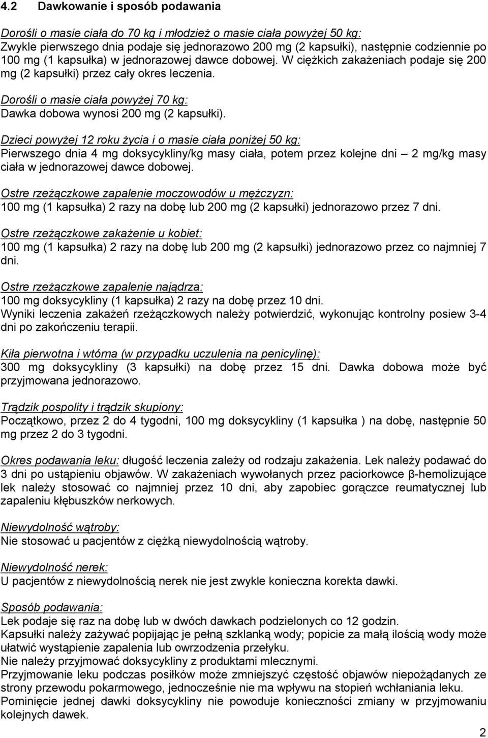 Dorośli o masie ciała powyżej 70 kg: Dawka dobowa wynosi 200 mg (2 kapsułki).