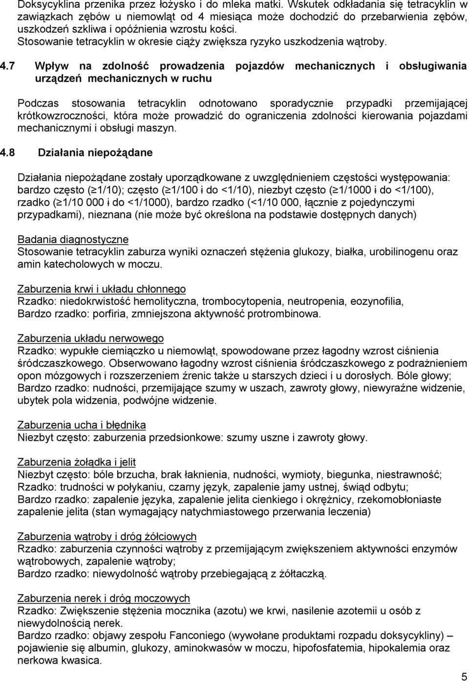 Stosowanie tetracyklin w okresie ciąży zwiększa ryzyko uszkodzenia wątroby. 4.