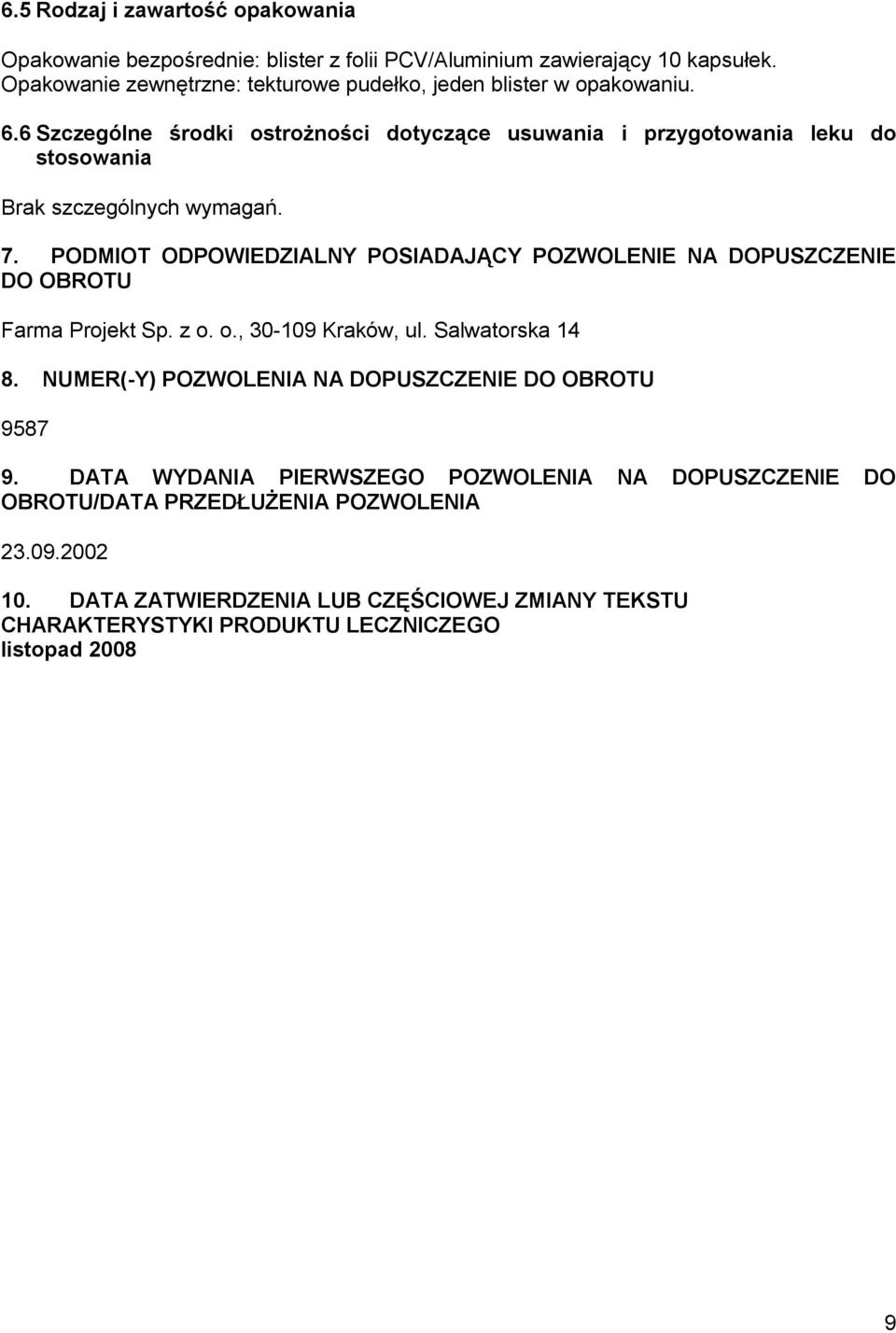 6 Szczególne środki ostrożności dotyczące usuwania i przygotowania leku do stosowania Brak szczególnych wymagań. 7.