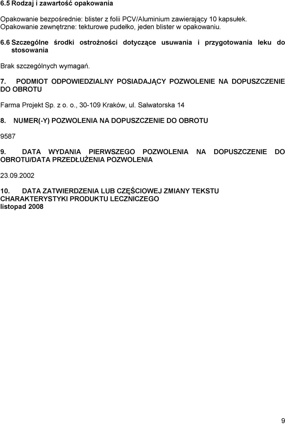 6 Szczególne środki ostrożności dotyczące usuwania i przygotowania leku do stosowania Brak szczególnych wymagań. 7.