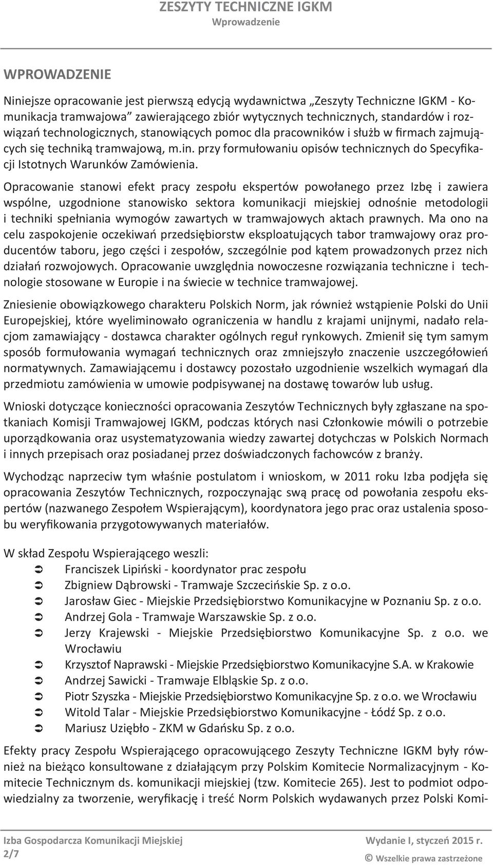 Opracowanie stanowi efekt pracy zespołu ekspertów powołanego przez Izbę i zawiera wspólne, uzgodnione stanowisko sektora komunikacji miejskiej odnośnie metodologii i techniki spełniania wymogów