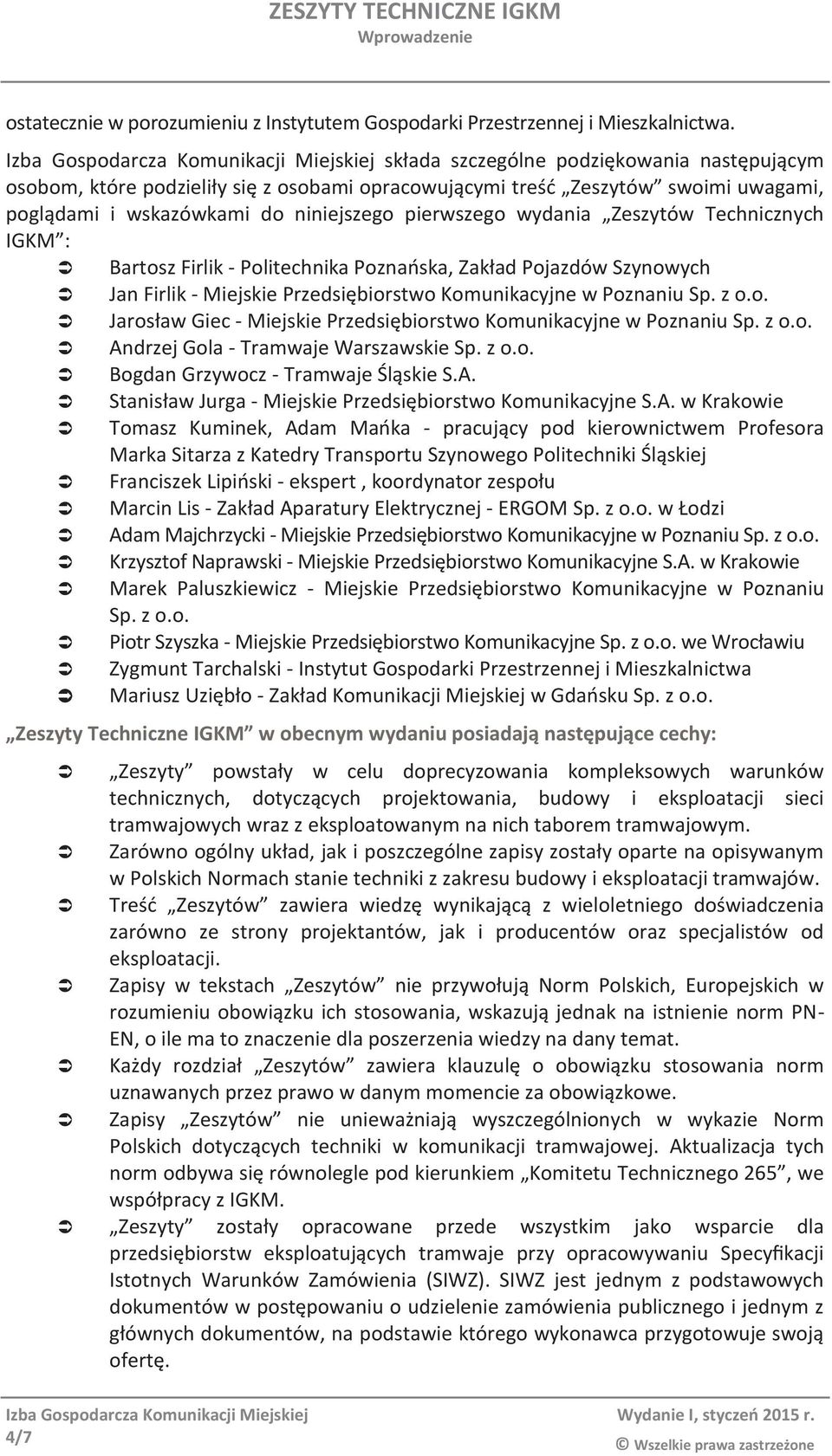 Technicznych IGKM : Bartosz Firlik - Politechnika Poznańska, Zakład Pojazdów Szynowych Jan Firlik - Miejskie Przedsiębiorstwo Komunikacyjne w Poznaniu Sp. z o.o. Jarosław Giec - Miejskie Przedsiębiorstwo Komunikacyjne w Poznaniu Sp.