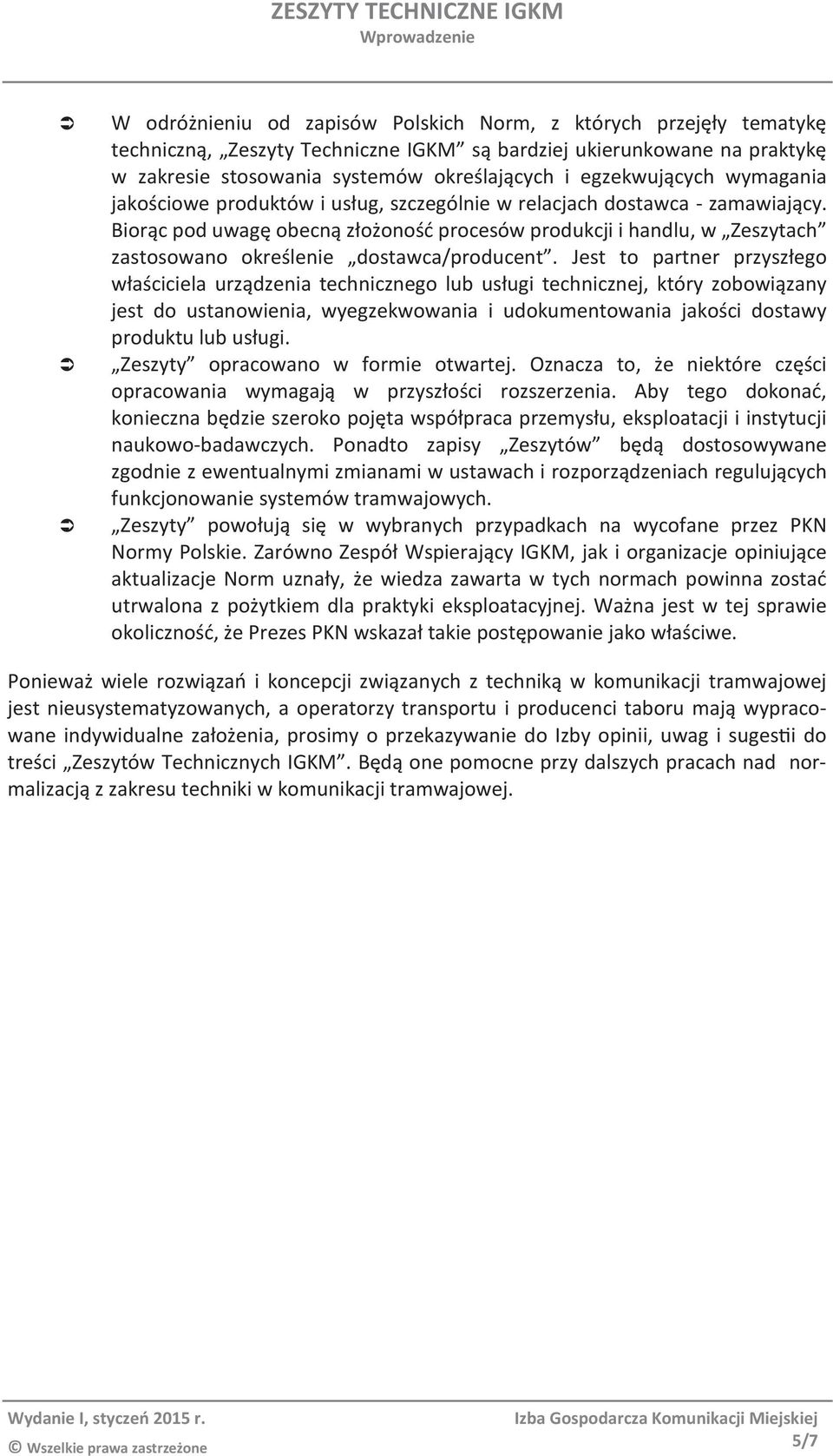 Biorąc pod uwagę obecną złożoność procesów produkcji i handlu, w Zeszytach zastosowano określenie dostawca/producent.