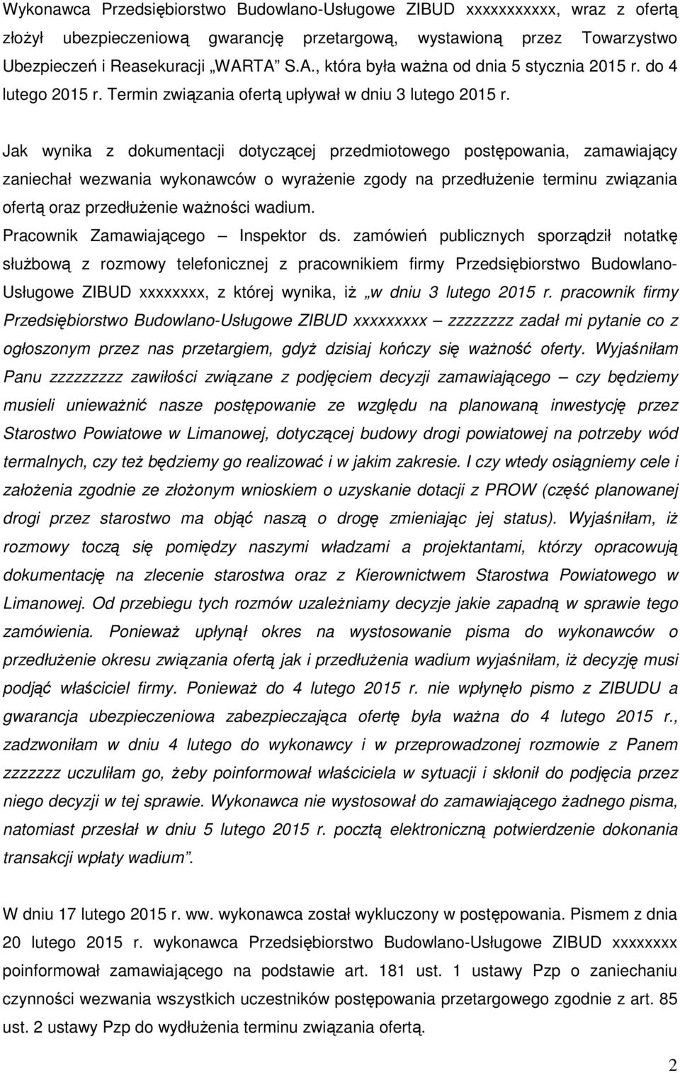 Jak wynika z dokumentacji dotyczącej przedmiotowego postępowania, zamawiający zaniechał wezwania wykonawców o wyrażenie zgody na przedłużenie terminu związania ofertą oraz przedłużenie ważności