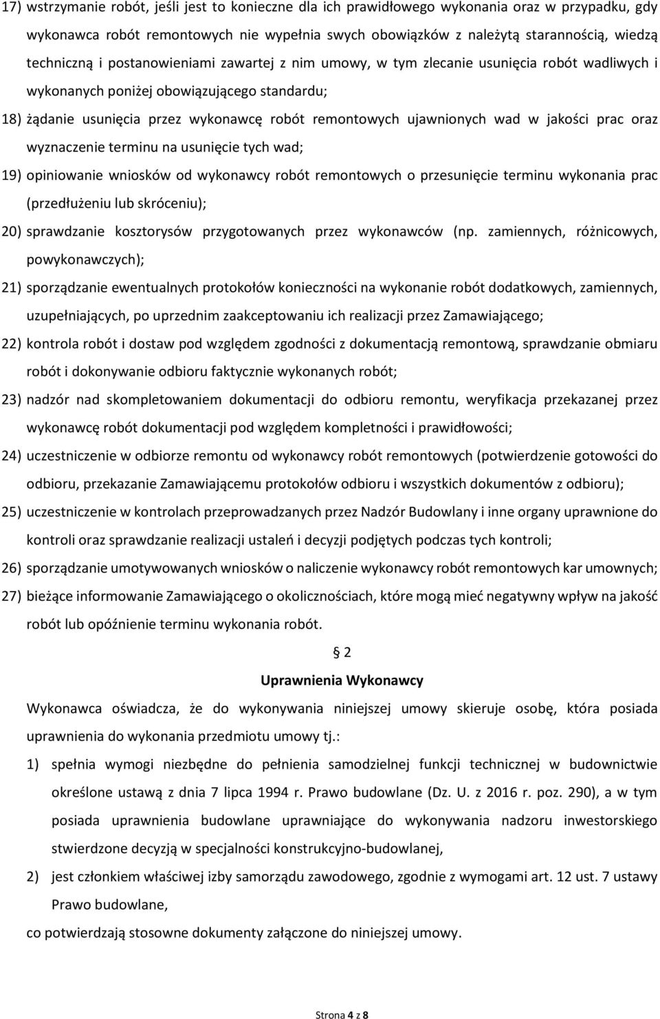 ujawnionych wad w jakości prac oraz wyznaczenie terminu na usunięcie tych wad; 19) opiniowanie wniosków od wykonawcy robót remontowych o przesunięcie terminu wykonania prac (przedłużeniu lub