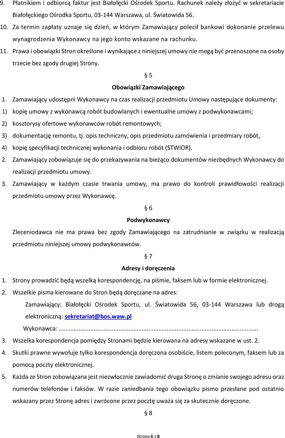 Prawa i obowiązki Stron określone i wynikające z niniejszej umowy nie mogą być przenoszone na osoby trzecie bez zgody drugiej Strony. 5 Obowiązki Zamawiającego 1.