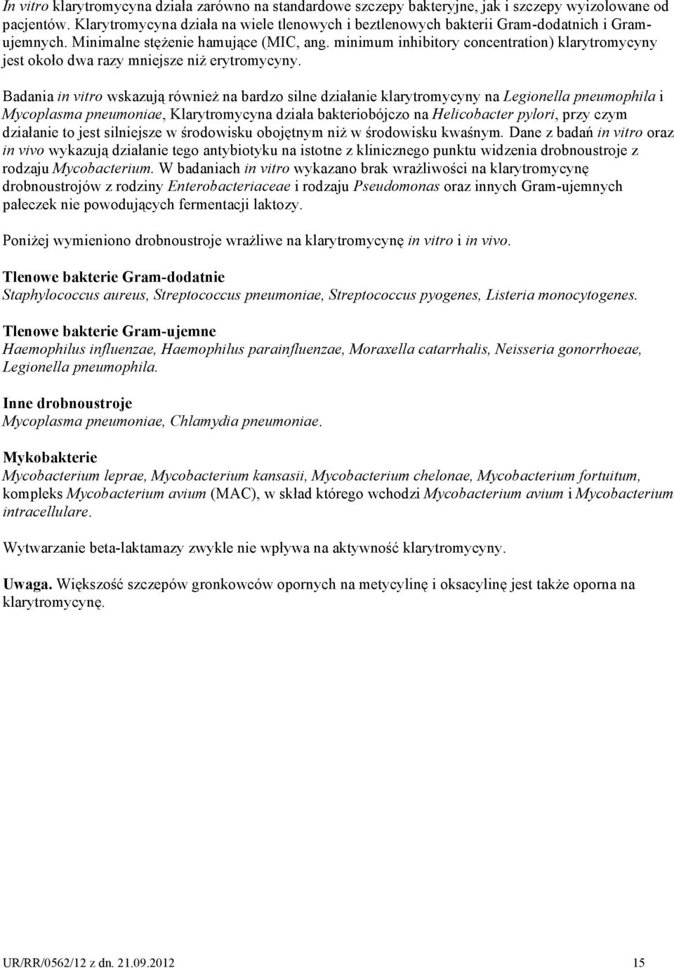 minimum inhibitory concentration) klarytromycyny jest około dwa razy mniejsze niż erytromycyny.