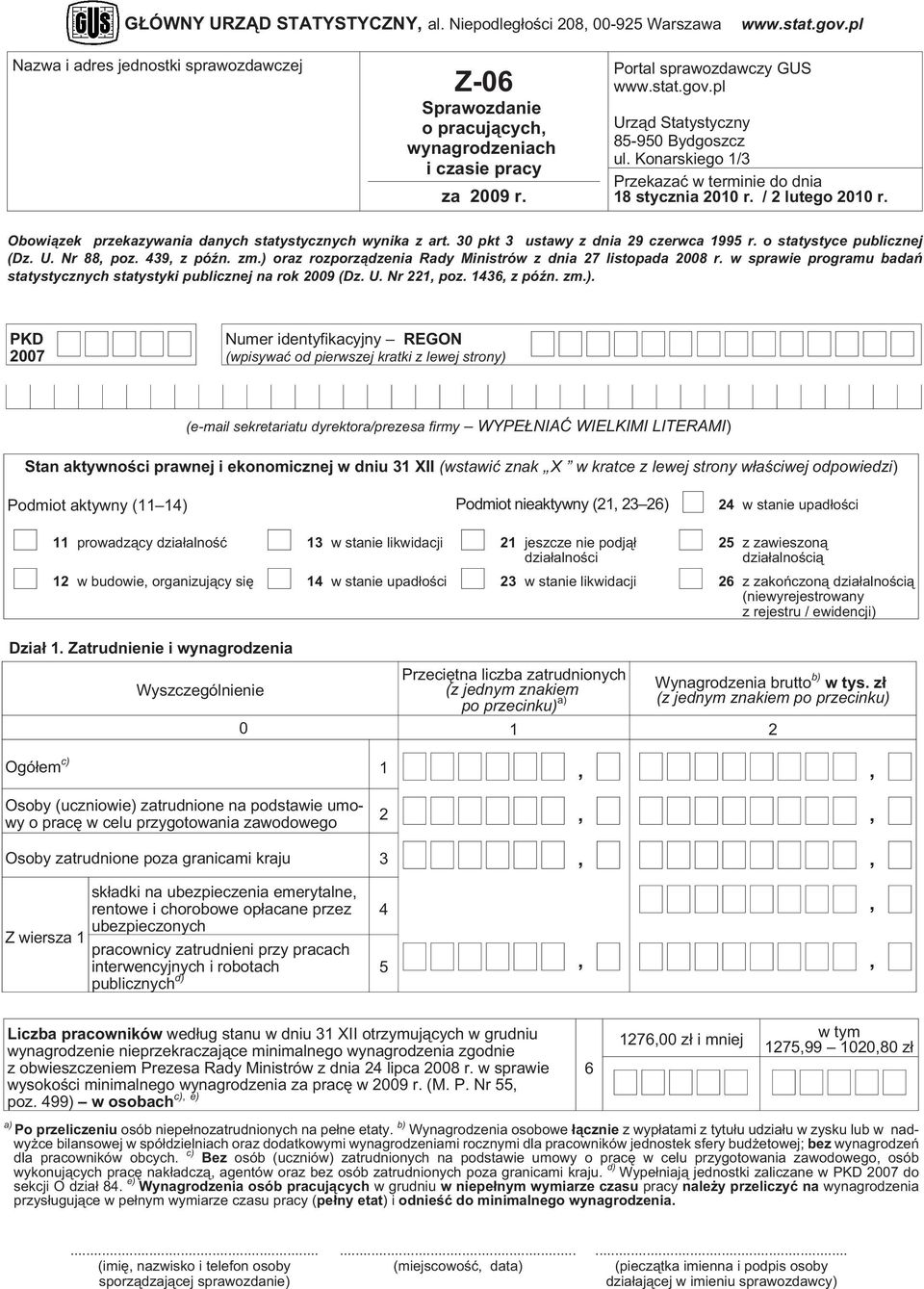 Obowi¹zek przekazywania danych statystycznych wynika z art. 30 pkt 3 ustawy z dnia 29 czerwca 1995 r. o statystyce publicznej (Dz. U. Nr 88, poz. 439, z póÿn. zm.