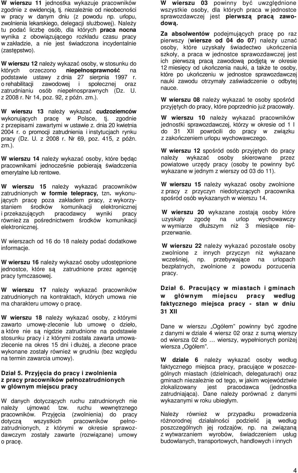 W wierszu 12 naleŝy wykazać osoby, w stosunku do których orzeczono niepełnosprawność na podstawie ustawy z dnia 27 sierpnia 1997 r.