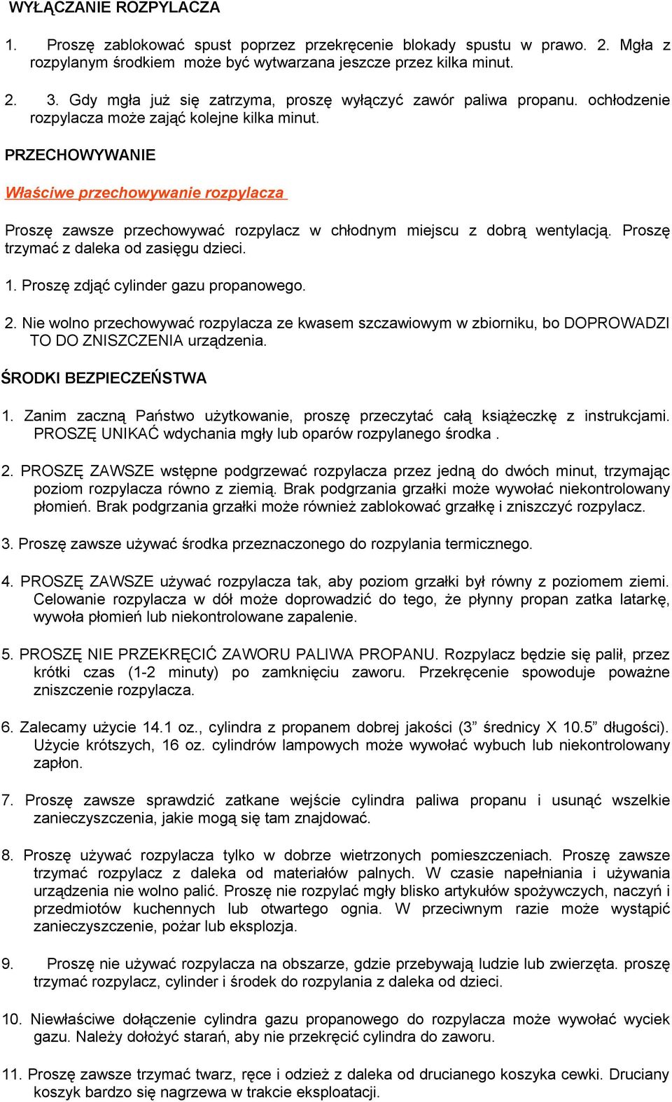 PRZECHOWYWANIE Właściwe przechowywanie rozpylacza Proszę zawsze przechowywać rozpylacz w chłodnym miejscu z dobrą wentylacją. Proszę trzymać z daleka od zasięgu dzieci. 1.